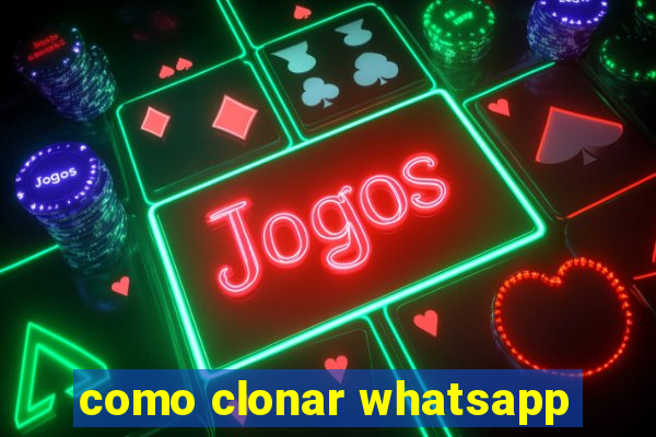 como clonar whatsapp